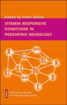 Vitamin responsive conditions in paediatric neurology by Baxter, Peter