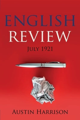 The English Review: July 1921 by Harrison, Austin