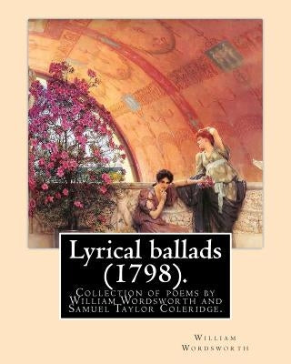 Lyrical ballads (1798). By: William Wordsworth and By: S. T. Coleridge (21 October 1772 - 25 July 1834). Edited By: Thomas Hutchinson (9 September by Coleridge, S. T.