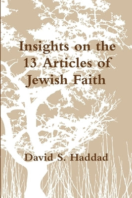 Insights on the 13 Articles of Jewish Faith by Haddad, David