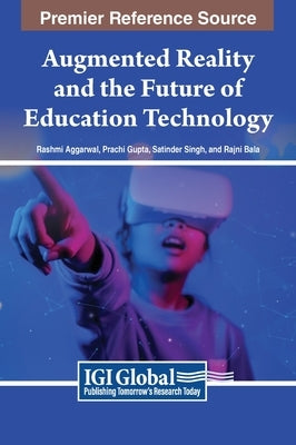 Augmented Reality and the Future of Education Technology by Aggarwal, Rashmi