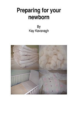 Preparing for your newborn by Kavanagh, Kay