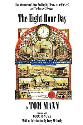 The Eight Hour Day by Tom Mann, with introduction by Terry McCarthy by McCarthy, Terry