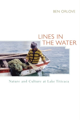Lines in the Water: Nature and Culture at Lake Titicaca by Orlove, Ben