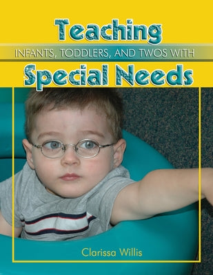 Teaching Infants, Toddlers, and Twos with Special Needs by Willis, Clarissa
