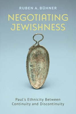 Negotiating Jewishness: Paul's Ethnicity Between Continuity and Discontinuity by B?hner, Ruben A.