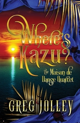 Where's Kazu?: Book One of the Maison de Danse Quartet by Jolley, Greg