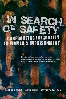 In Search of Safety: Confronting Inequality in Women's Imprisonment Volume 3 by Owen, Barbara