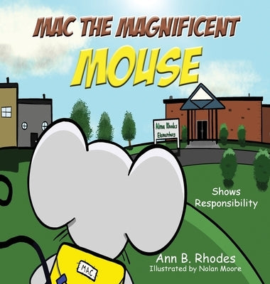 Mac the Magnificent Mouse: Shows Responsibility by Rhodes, Ann B.