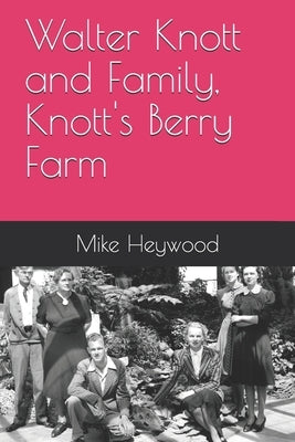 Walter Knott and Family, Knott's Berry Farm by Heywood, Mike