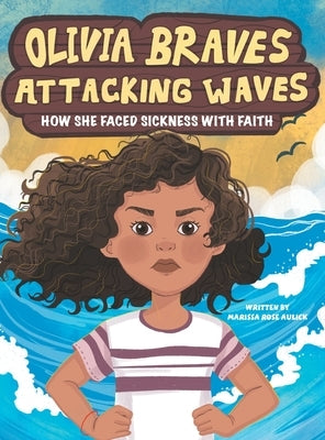 Olivia Braves Attacking Waves: How She Faced Sickness with Faith by Aulick, Marissa Rose