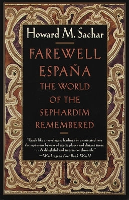 Farewell Espana: The World of the Sephardim Remembered by Sachar, Howard M.