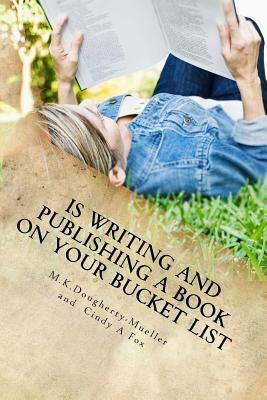 Is Writing and Publishing A Book On Your Bucket List: Write Publish Speak by Fox, Cindy a.