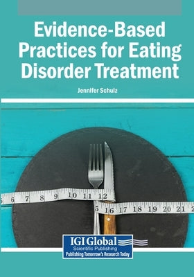 Evidence-Based Practices for Eating Disorder Treatment by Schulz, Jennifer