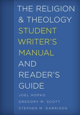 The Religion and Theology Student Writer's Manual and Reader's Guide by Hopko, Joel