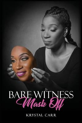 Bare Witness: Mask Off by Carr, Krystal