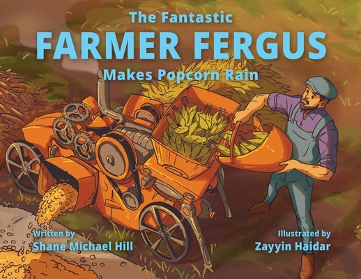 The Fantastic Farmer Fergus Makes Popcorn Rain by Hill, Shane M.