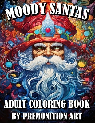 Moody Santas Adult Coloring Book: A Christmas Coloring Book for Adults by Art, Premonition