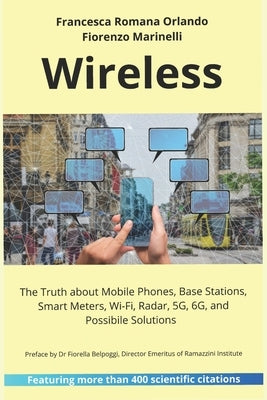 Wireless: The Truth about Mobile Phones, Base Stations, Smart Meters, Wi-Fi, Radar, 5G, 6G. Health and Environmental Risks and Possibile Solutions by Marinelli, Fiorenzo