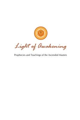 Light of Awakening: Prophecies and Teachings of the Ascended Masters by Toye, Lori Adaile