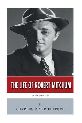 American Legends: The Life of Robert Mitchum by Charles River