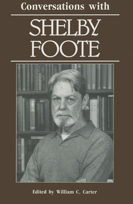 Conversations with Shelby Foote by Carter, William C.