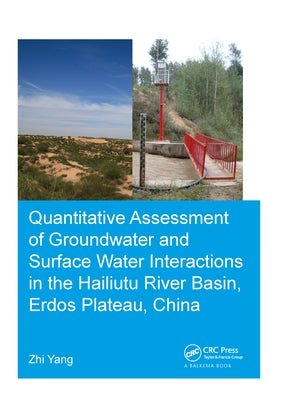 Quantitative Assessment of Groundwater and Surface Water Interactions in the Hailiutu River Basin, Erdos Plateau, China by Yang, Zhi