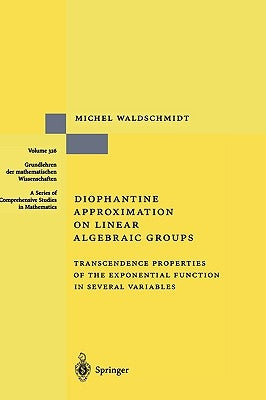 Diophantine Approximation on Linear Algebraic Groups: Transcendence Properties of the Exponential Function in Several Variables by Waldschmidt, Michel