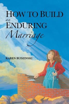 How to Build an Enduring Marriage by Budzinski, Karen