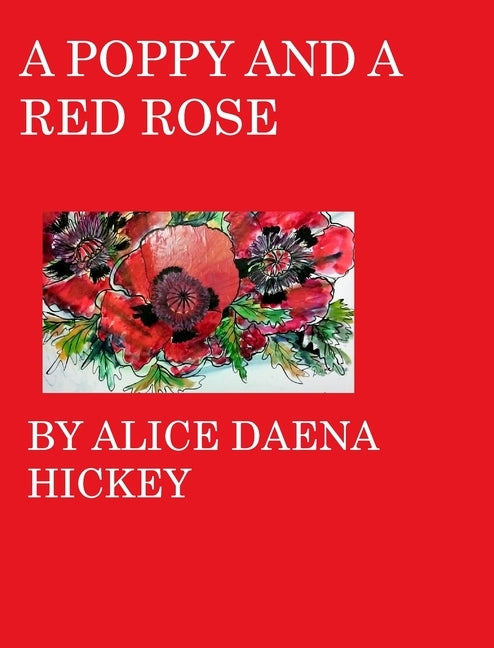 A poppy and a rose: red roses by Hickey, Alice D.