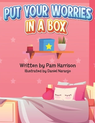 Put Your Worries In A Box by Harrison, Pam
