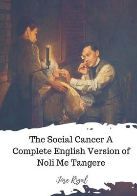 The Social Cancer A Complete English Version of Noli Me Tangere by Derbyshire, Charles E.
