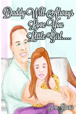 Daddy will always love you little girl by Davis, J. M.