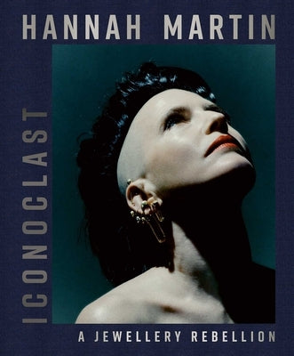 Hannah Martin: Iconoclast: A Jewellery Rebellion by Isaac-Goizé, Tina