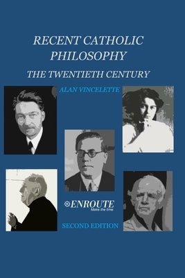 Recent Catholic Philosophy: The Twentieth Century by Vincelette, Alan