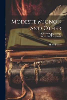 Modeste Mignon and Other Stories by Balzac, H. De