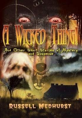 A Wicked Thing!: And Other Short Stories of Mystery and Suspense by Medhurst, Russell