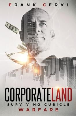 CorporateLand: Surviving Cubicle Warfare by Cervi, Frank