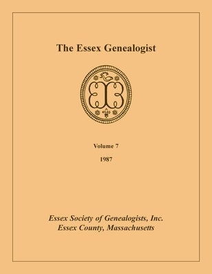 The Essex Genealogist, Volume 7, 1987 by Essex Society of Genealogists, Inc