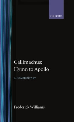 Callimachus' Hymn to Apollo: A Commentary by Williams, Frederick
