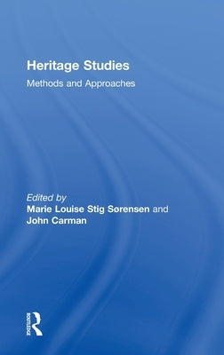 Heritage Studies: Methods and Approaches by Sørensen, Marie Louise Stig