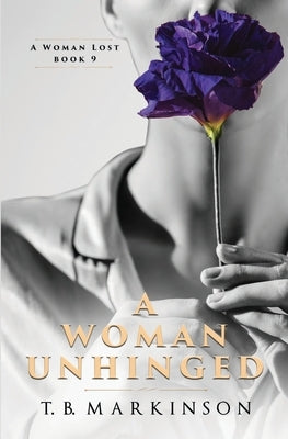 A Woman Unhinged by Markinson, T. B.