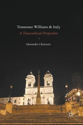 Tennessee Williams and Italy: A Transcultural Perspective by Clericuzio, Alessandro