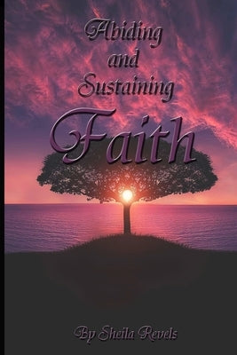 Abiding and Sustaining Faith by Revels, Sheila