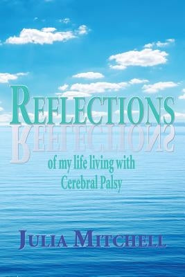 Reflections of my life living with Cerebral Palsy by Mitchell, Julia