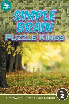 Simple Brain Puzzle Kings Vol 2: Crossword Puzzles Hard Edition by Speedy Publishing LLC
