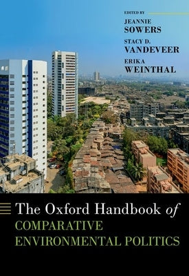 The Oxford Handbook of Comparative Environmental Politics by Sowers, Jeannie