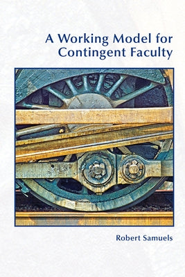 A Working Model for Contingent Faculty by Samuels, Robert