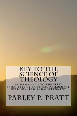 Key to the Science of Theology by Pratt, Parley P.