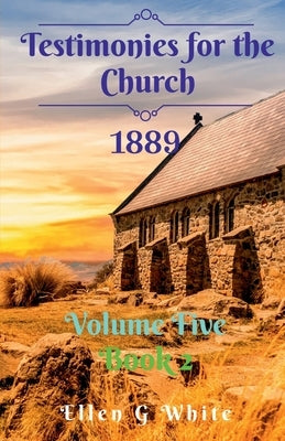 Testimonies for the Church Volume Five (1889) Book 2 by G, Ellen